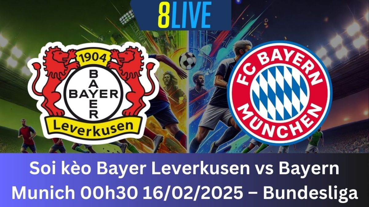 Soi kèo Bayer Leverkusen vs Bayern Munich 00h30 16/02/2025 – Bundesliga