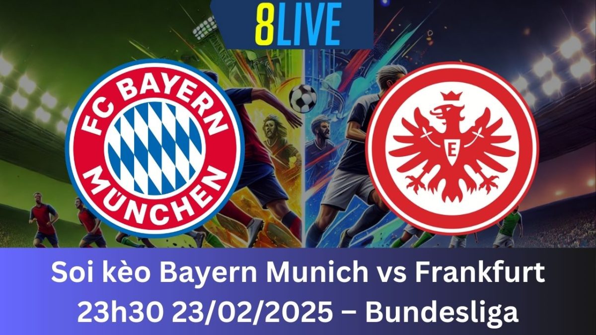 Soi kèo Bayern Munich vs Frankfurt 23h30 23/02/2025 – Bundesliga