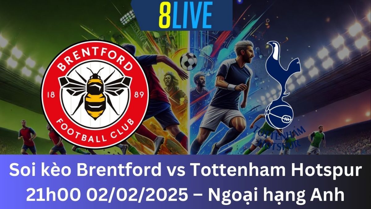 Soi kèo Brentford vs Tottenham Hotspur 21h00 02/02/2025 – Ngoại hạng Anh