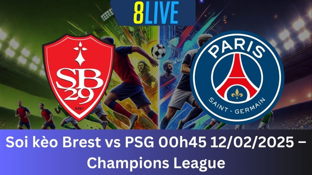 Soi kèo Brest vs PSG 00h45 12/02/2025 – Champions League