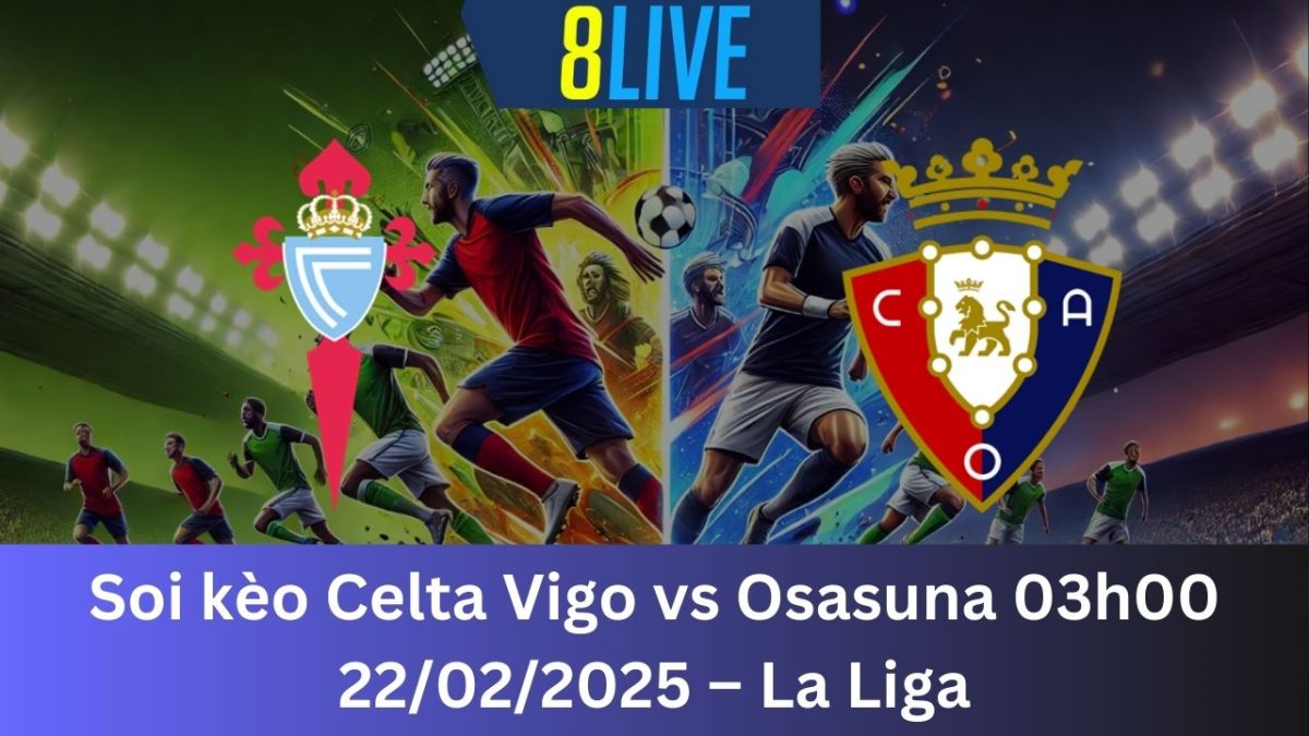 Soi kèo Celta Vigo vs Osasuna 03h00 22/02/2025 – La Liga