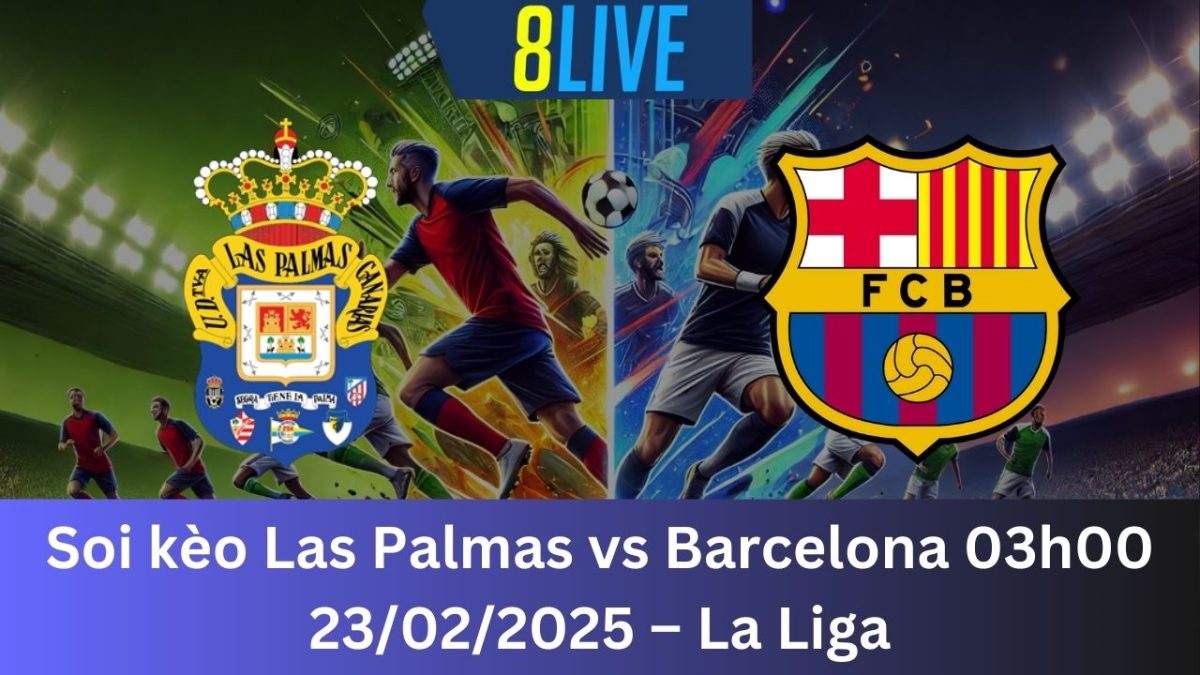 Soi kèo Las Palmas vs Barcelona 03h00 23/02/2025 – La Liga