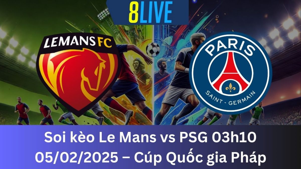 Soi kèo Le Mans vs PSG 03h10 05/02/2025 – Cúp Quốc gia Pháp