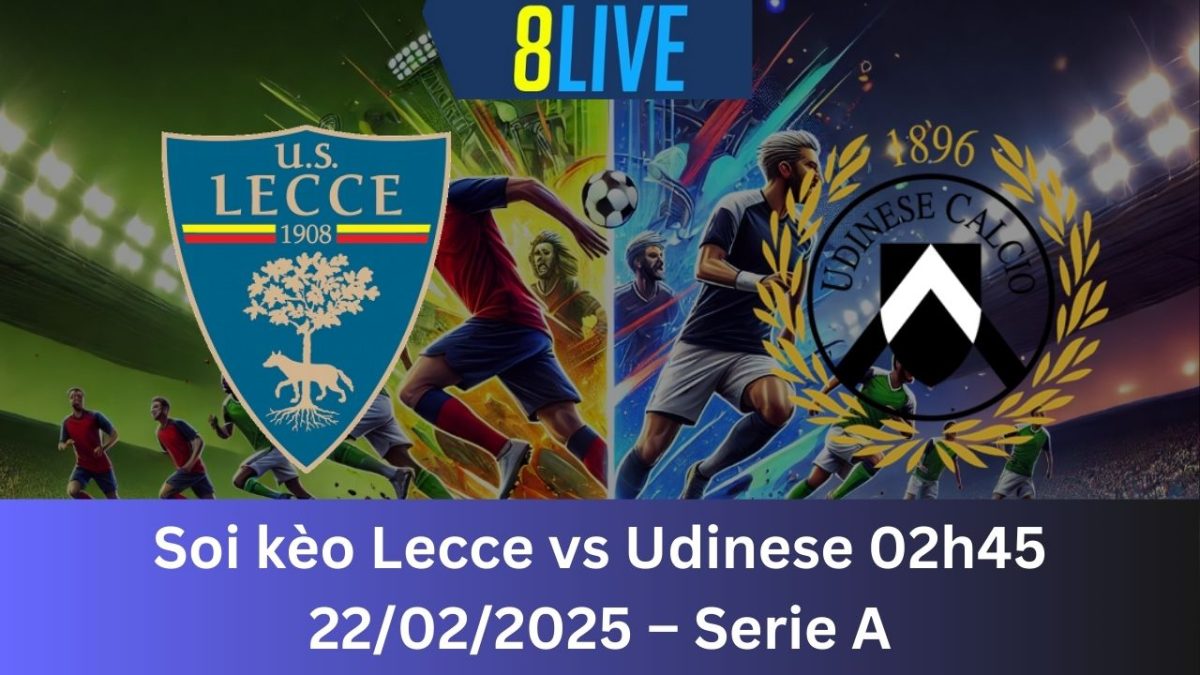 Soi kèo Lecce vs Udinese 02h45 22/02/2025 – Serie A