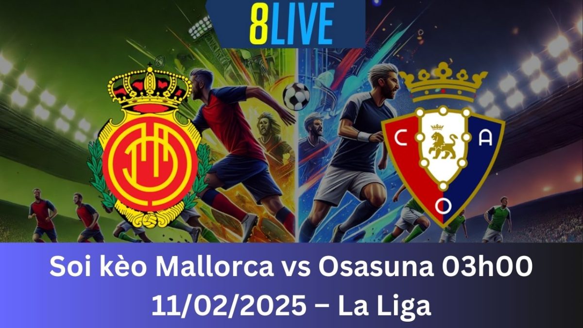 Soi kèo Mallorca vs Osasuna 03h00 11/02/2025 – La Liga