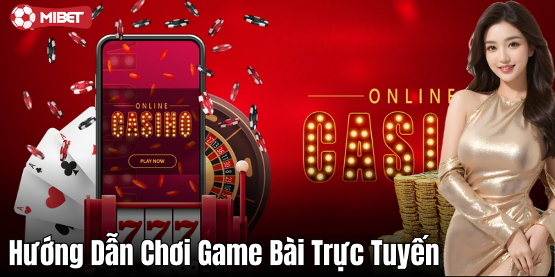 Hướng dẫn chơi game bài trực tuyến