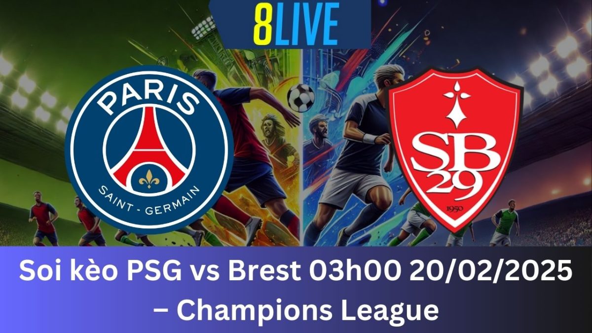 Soi kèo PSG vs Brest 03h00 20/02/2025 – Champions League