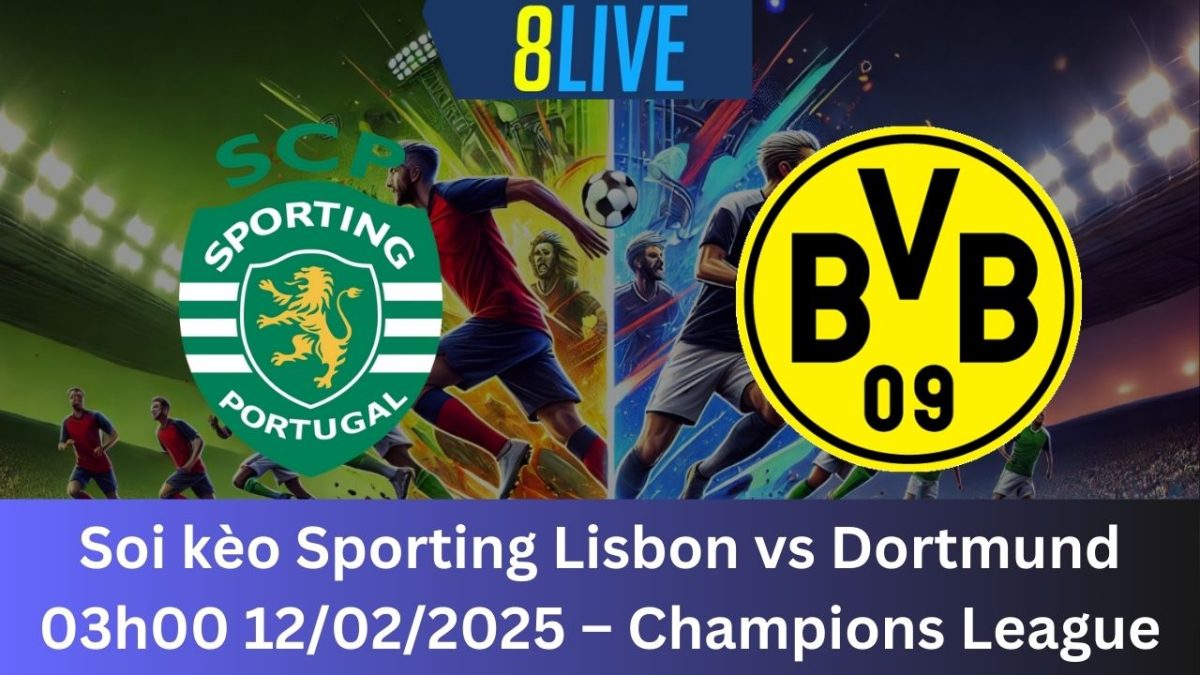 Soi kèo Sporting Lisbon vs Dortmund 03h00 12/02/2025 – Champions League