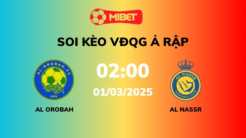 Soi kèo Al Orubah vs Al Nassr – 02h00 – 01/03 – VĐQG Ả Rập Xê Út