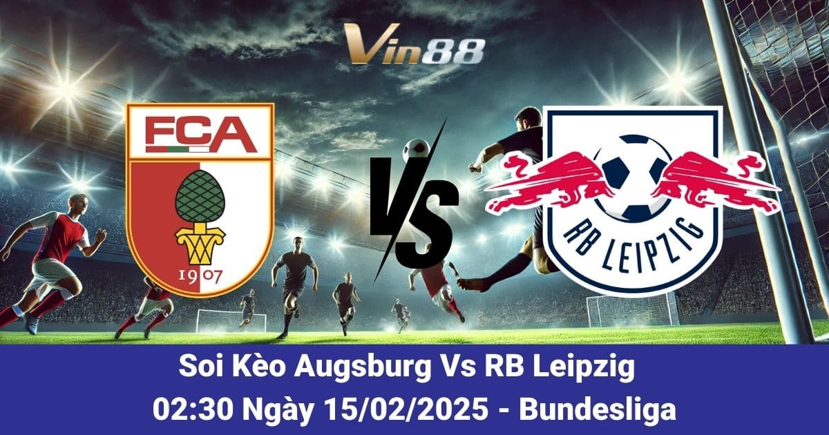 Soi kèo trận đấu giữa Augsburg vs RB Leipzig ngày 15/02/2025