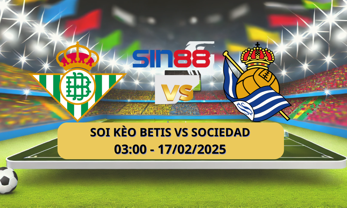 Nhận định bóng đá Betis - Real Sociedad 03h00 ngày 17/02/2025 - La Liga (Kate)