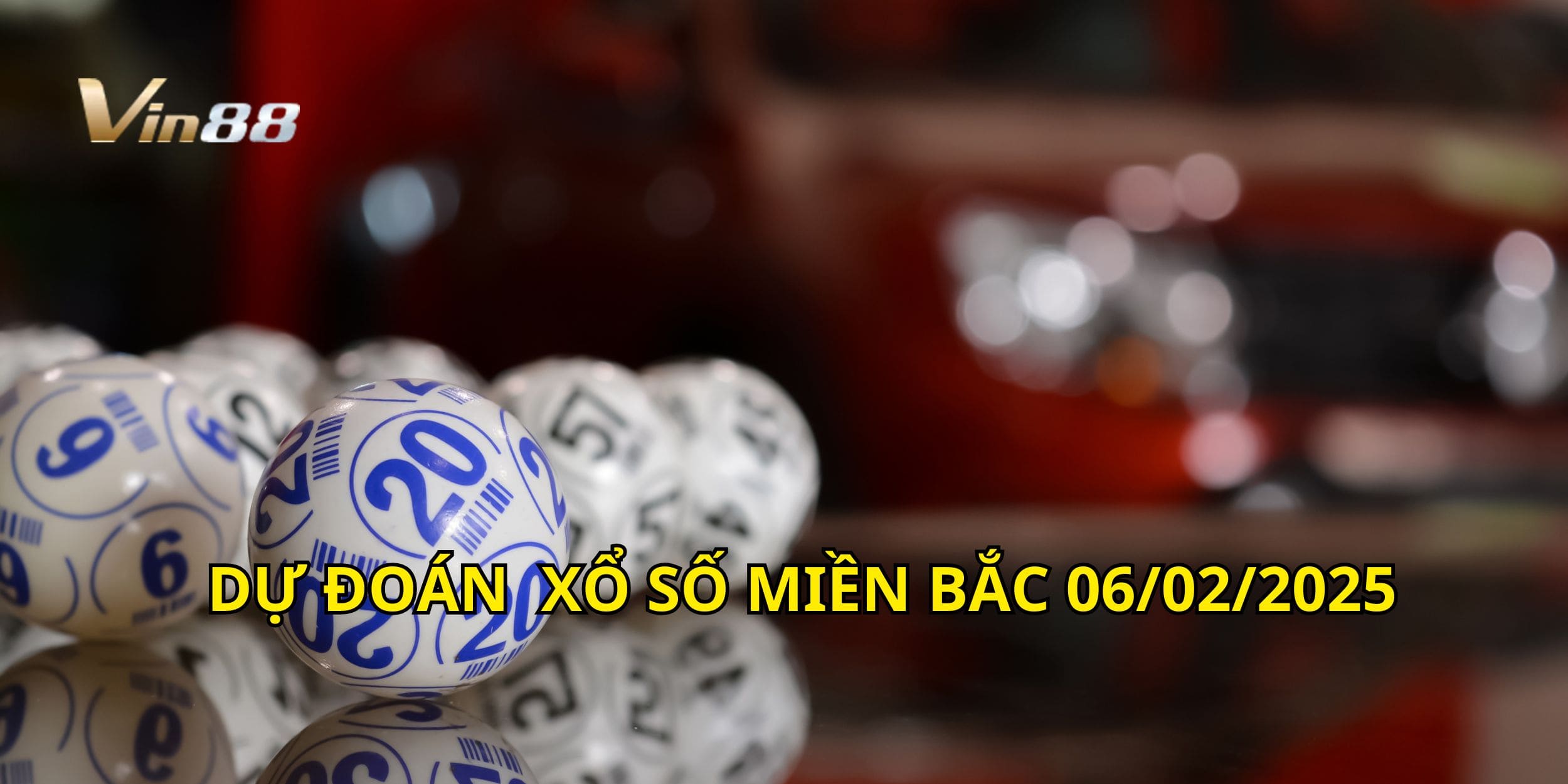Chốt số loto miền Bắc ngày 06/02/2025 cùng Vin88