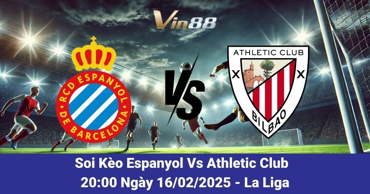 Soi kèo trận đấu giữa Espanyol vs Athletic Club ngày 16/02/2025