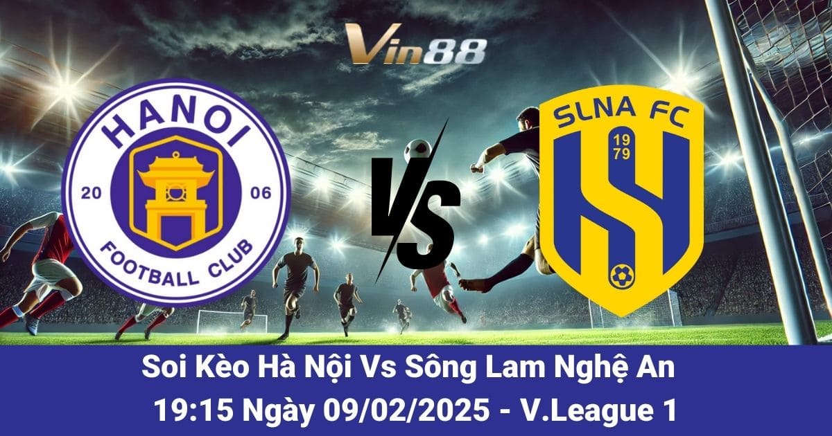 Soii kèo trận đấu giữa Hà Nội vs Sông Lam Nghệ An ngày 09/02/2025
