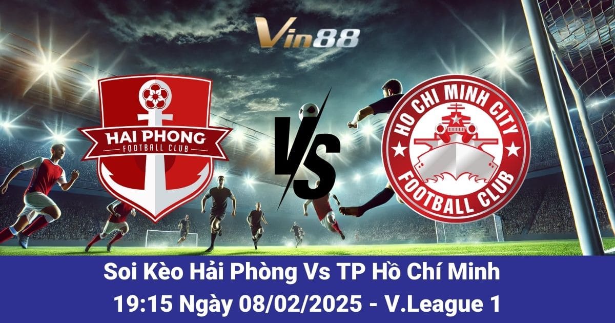 Soi kèo trận đấu giữa Hải Phòng vs TP Hồ Chí Minh ngày 08/02/2025