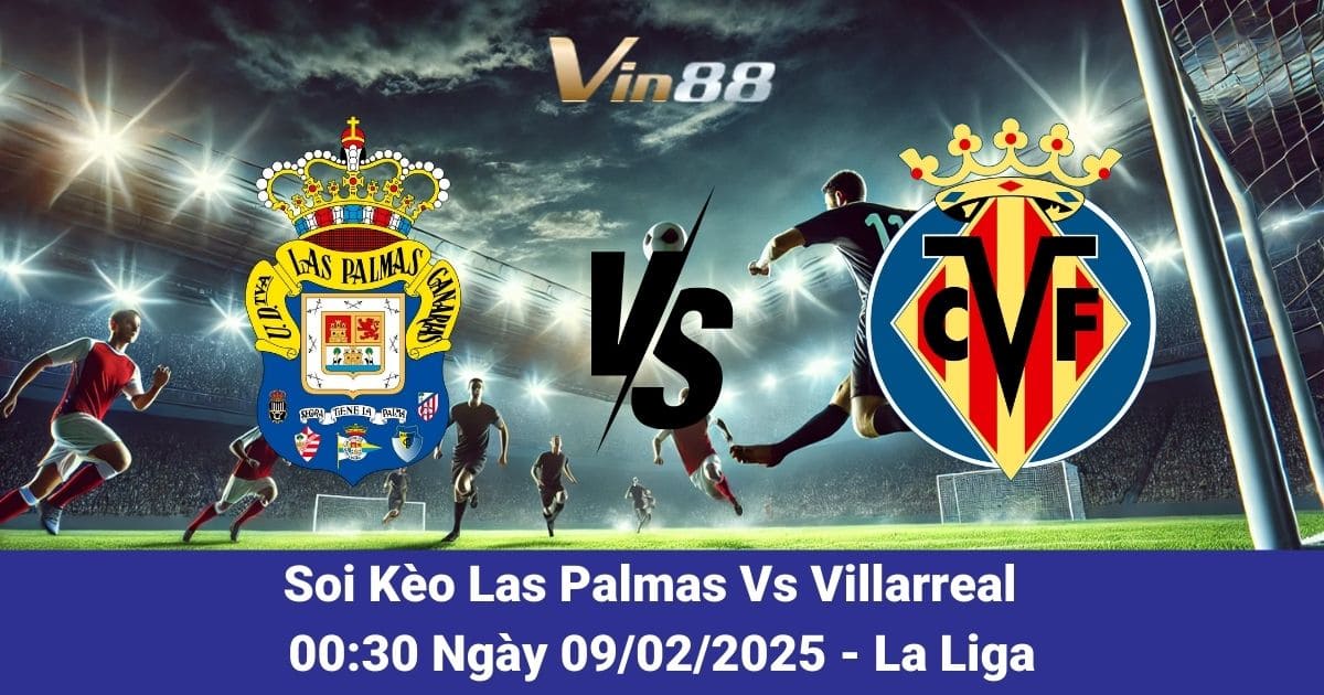 Soi kèo trận đấu giữa Las Palmas vs Villarreal ngày 09/02/2025