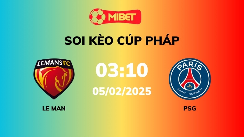 Soi kèo Le Mans vs PSG – 03h10 – 05/02 –  Cúp Pháp