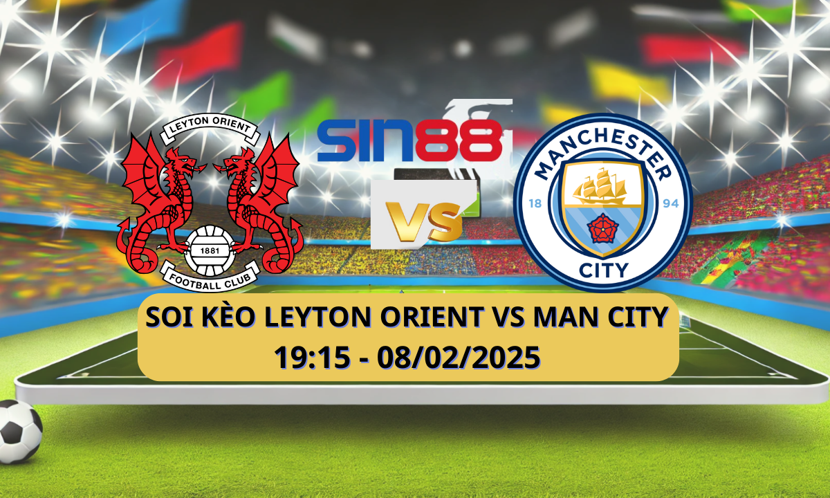 Nhận định bóng đá Leyton Orient - Manchester City 19h15 ngày 08/02/2025 - FA Cup (Kate)