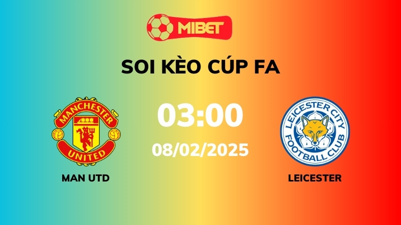 Soi kèo Man Utd vs Leicester – 03h00 – 08/02 – Cúp FA