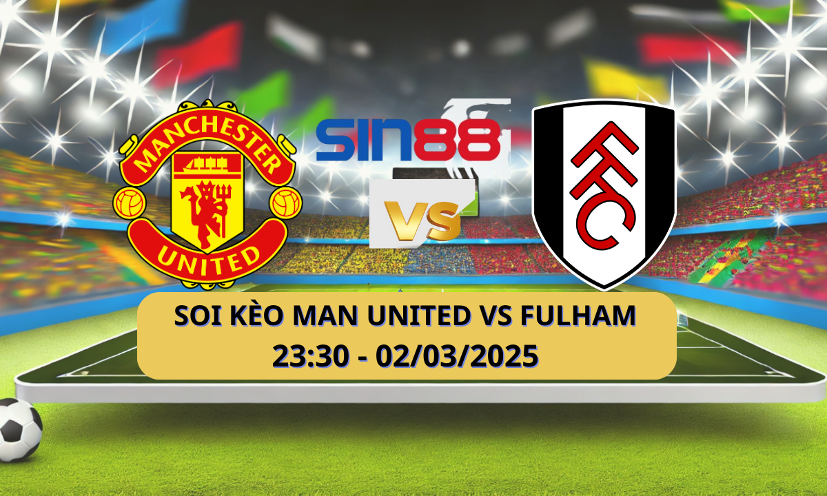 Nhận định bóng đá Manchester Utd - Fulham 23h30 ngày 02/03/2025 - FA Cup (Kate)
