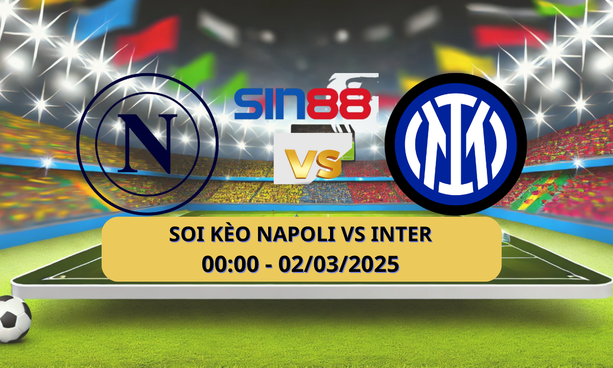 Nhận định bóng đá Napoli - Inter 00h00 ngày 02/03/2025 - Serie A (Kate)