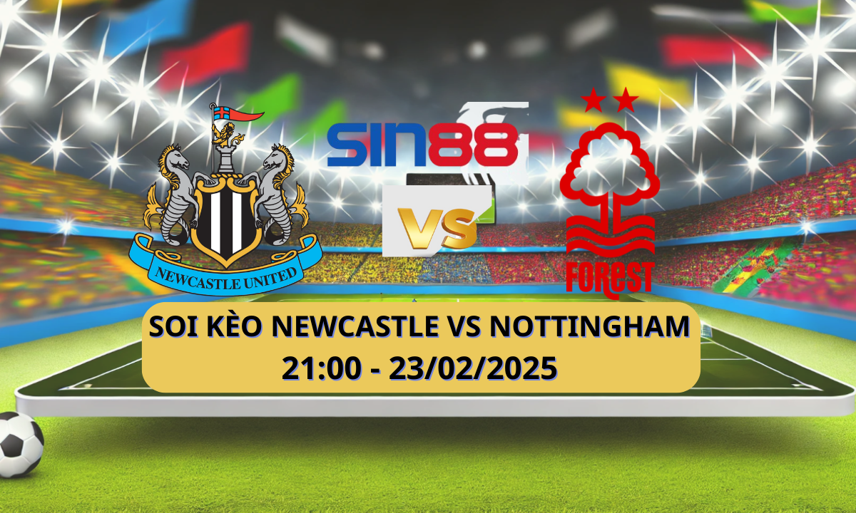 Nhận định bóng đá Newcastle - Nottingham 21h00 ngày 23/02/2025 - Ngoại hạng Anh (Kate)