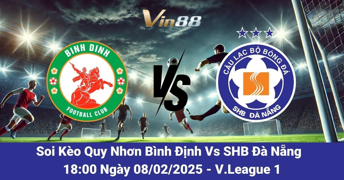 Soi kèo trận đấu giữa Quy Nhơn Bình Định vs SHB Đà Nẵng ngày 08/02/2025