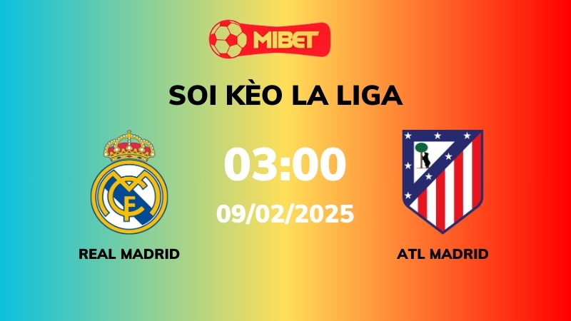 Soi kèo Real Madrid vs Atl Madrid – 03h00 – 09/02 – La Liga