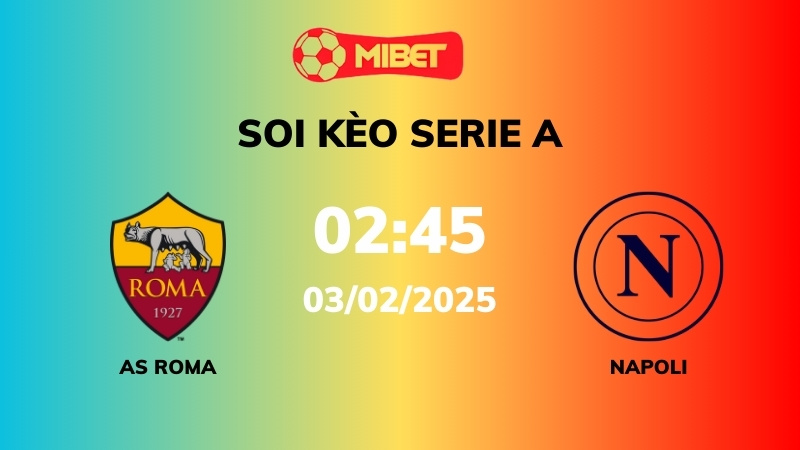 Soi kèo AS Roma vs Napoli – 02h45 – 03/02 – Serie A