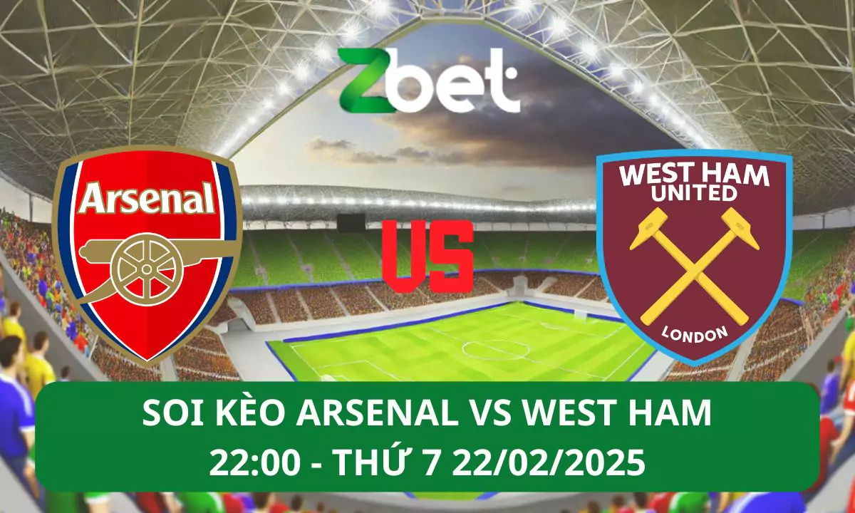 Nhận định soi kèo Arsenal vs West Ham, 22h00 22/02/2025 – Ngoại hạng Anh