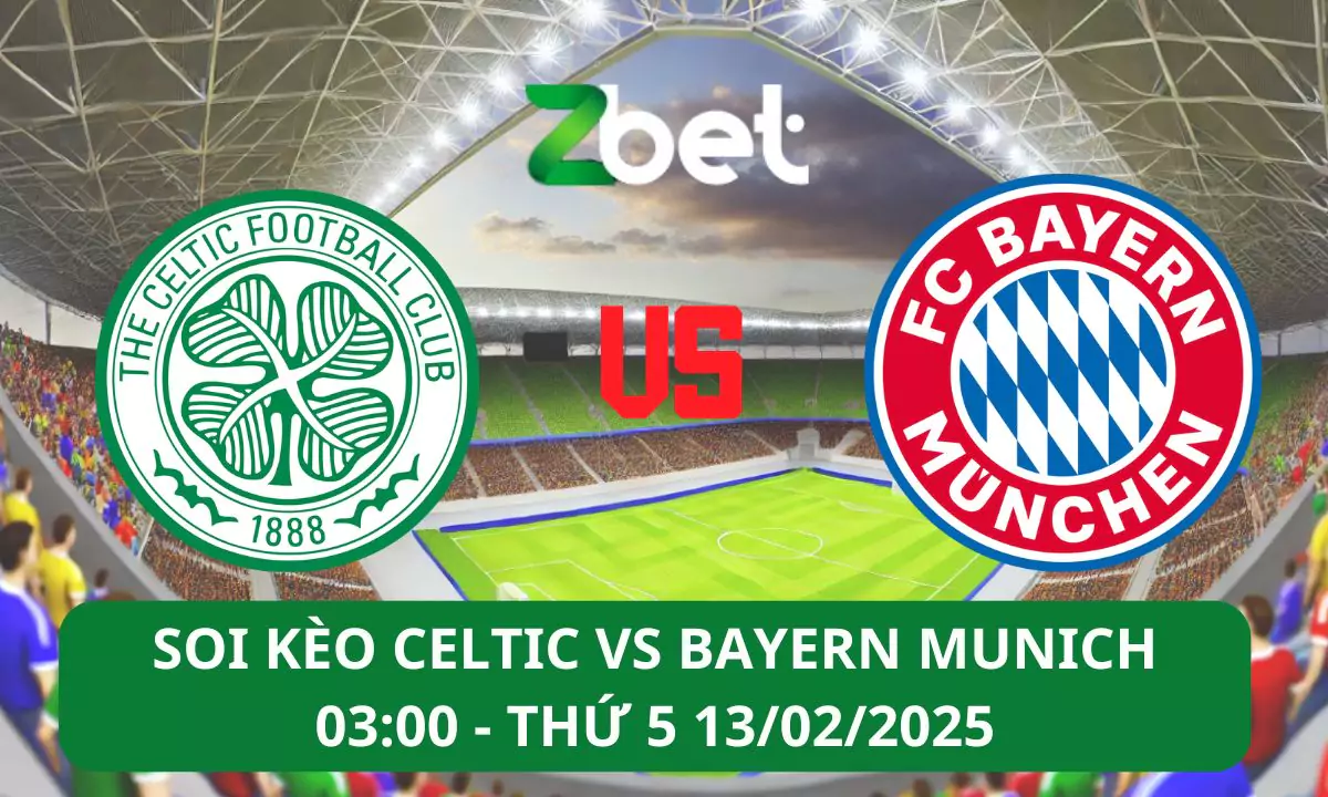 Nhận định soi kèo Celtic vs Bayern Munich, 03h00 13/02/2025 – Champions League