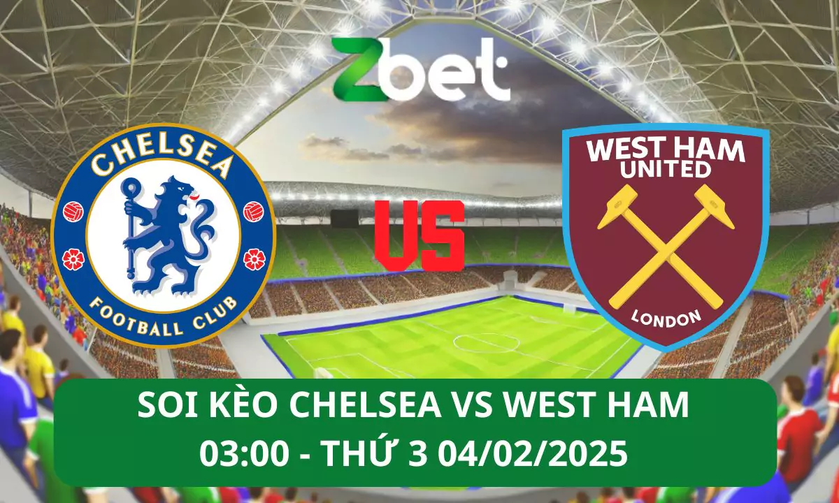 Nhận định soi kèo Chelsea vs West Ham, 03h00 04/02/2025 – Ngoại hạng Anh