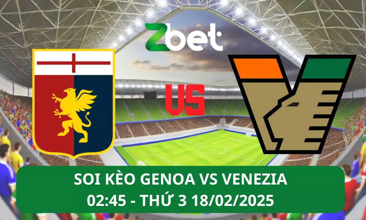 Nhận định soi kèo Genoa vs Venezia, 02h45 18/02/2025 – Serie A