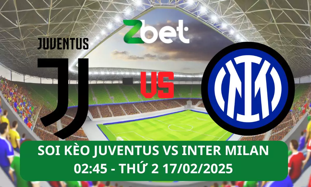 Nhận định soi kèo Juventus vs Inter Milan, 02h45 17/02/2025 – Serie A