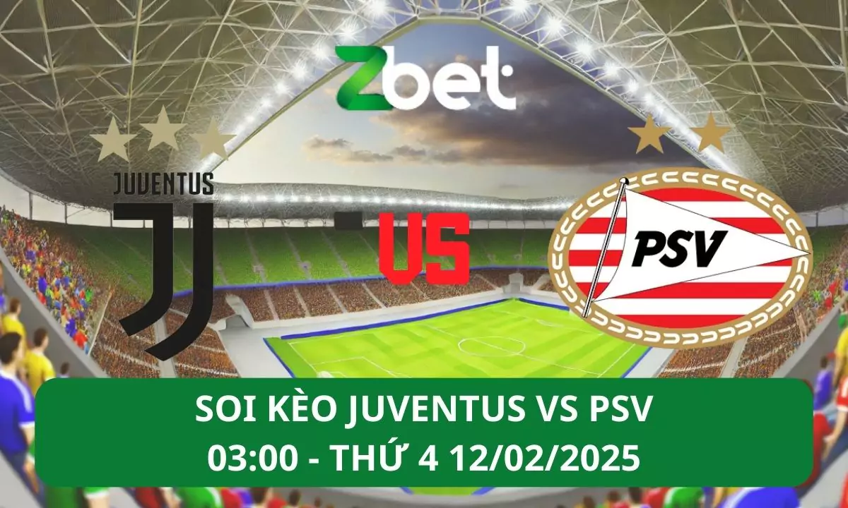 Nhận định soi kèo Juventus vs PSV, 03h00 12/02/2025 – Champions League