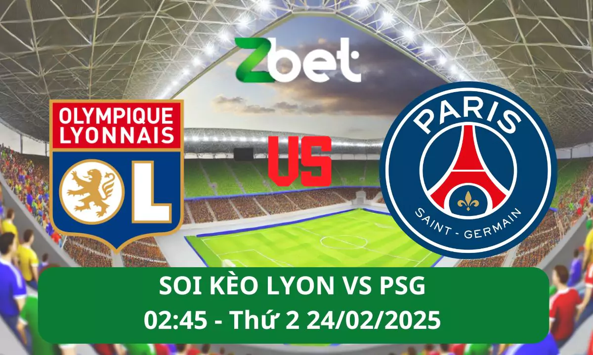 Nhận định soi kèo Lyon vs PSG, 02h45 24/02/2025 – Ligue 1