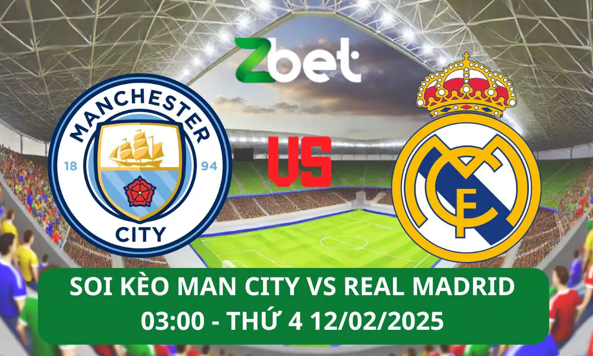 Nhận định soi kèo Manchester City vs Real Madrid, 03h00 12/02/2025 – Champions League