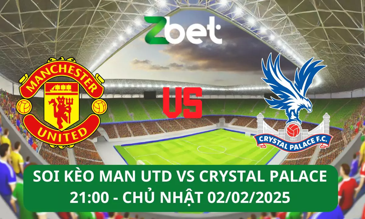 Nhận định soi kèo Man United vs Crystal Palace, 21h00 02/02/2025 – Ngoại hạng Anh