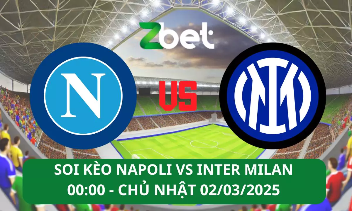 Nhận định soi kèo Napoli vs Inter Milan, 00h00 02/03/2025 – Serie A