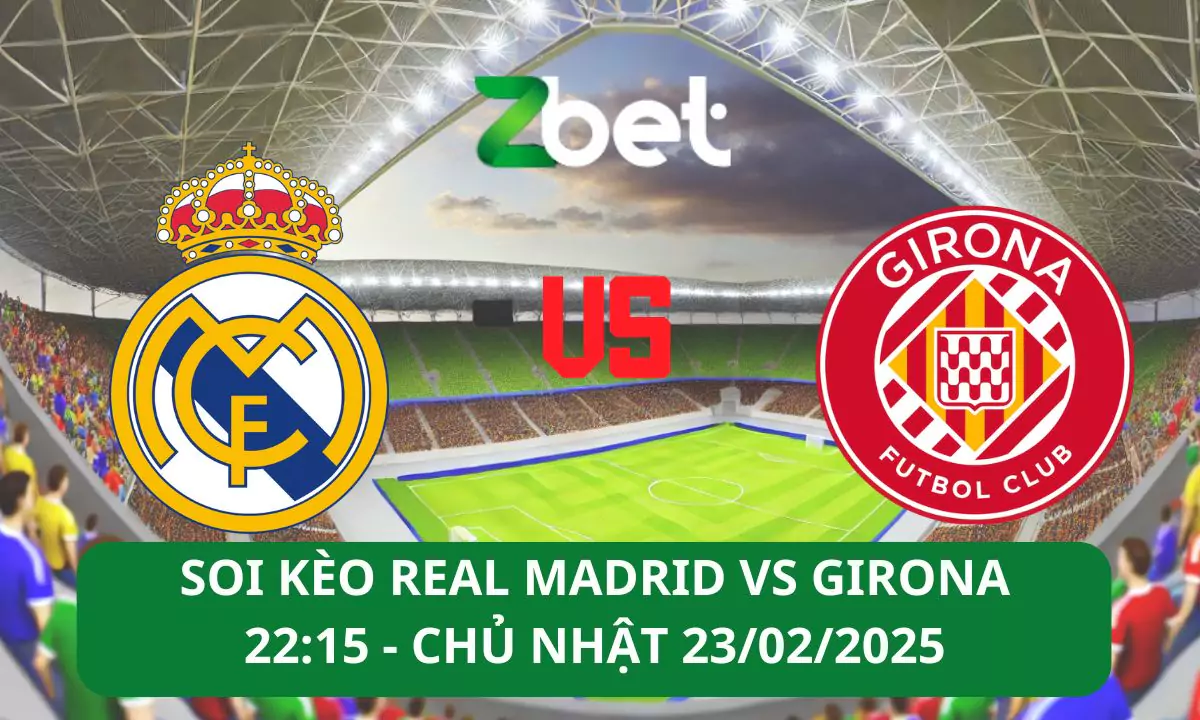 Nhận định soi kèo Real Madrid vs Girona, 22h15 23/02/2025 – La Liga