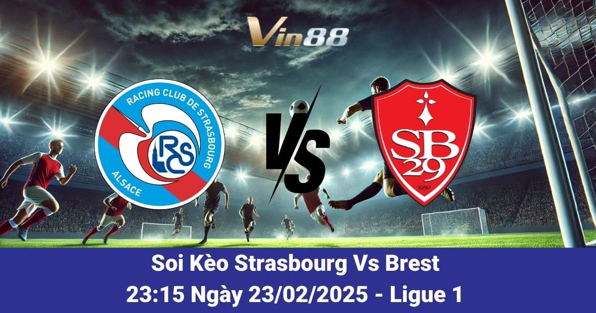 Soi kèo trận đấu giữa Strasbourg vs Brest ngày 23/02/2025