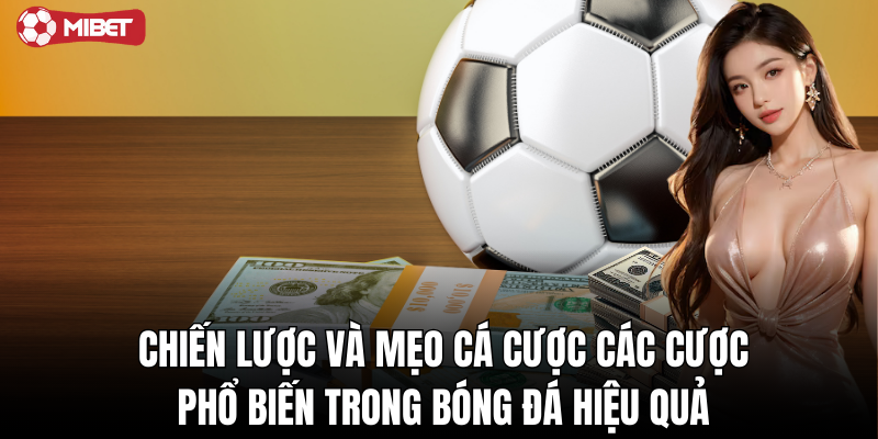 Kinh nghiệm cá cược các cược phổ biến trong bóng đá