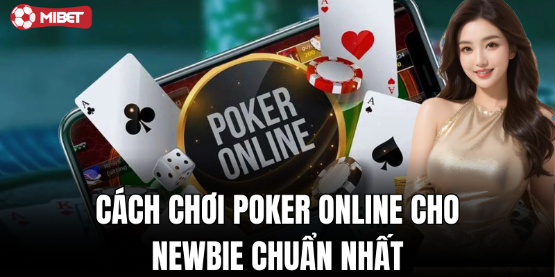Cách chơi poker online cho newbie chuẩn nhất