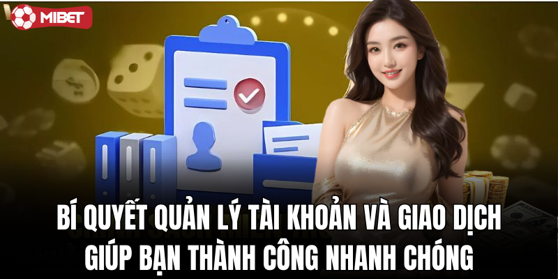 Bí quyết quản lý tài khoản và giao dịch giúp bạn thành công