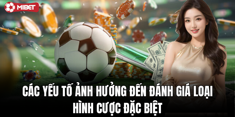 Đánh giá yếu tố ảnh hưởng đến cược đặc biệt
