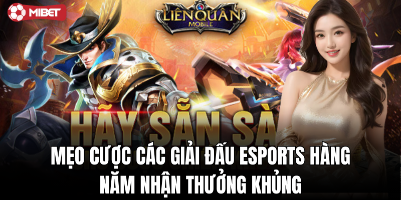 Mẹo cược các giải đấu eSports hàng năm nhận thưởng khủng