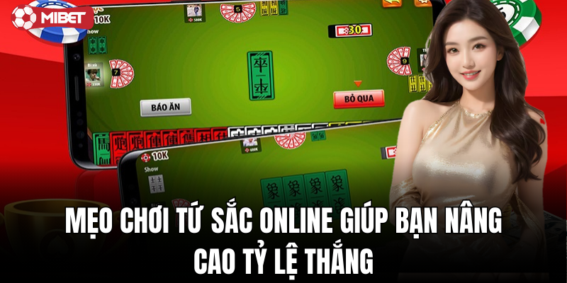Mẹo chơi tứ sắc online giúp bạn nâng cao tỷ lệ thắng