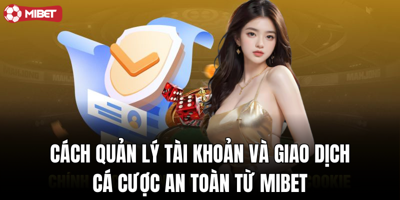 Cá cược an toàn hơn với cách quản lý tài khoản và giao dịch hợp lý