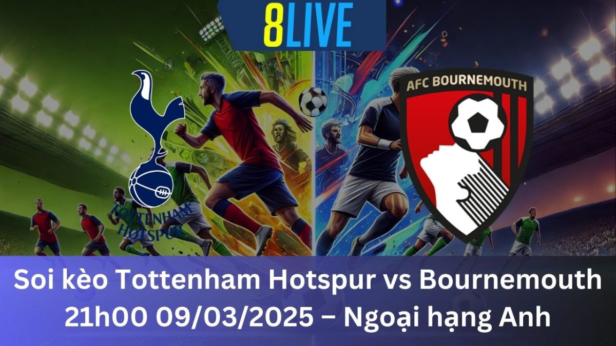 Soi kèo Tottenham Hotspur vs Bournemouth 21h00 09/03/2025 – Ngoại hạng Anh