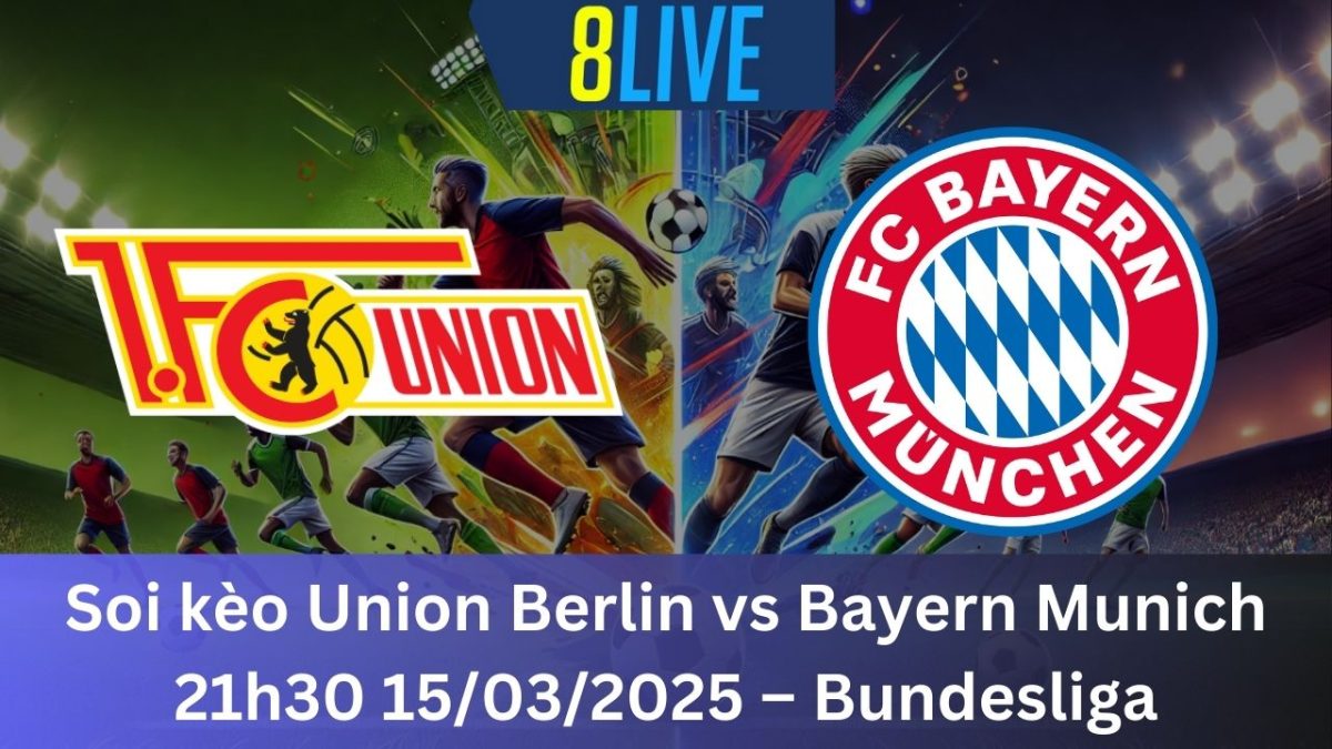 Soi kèo Union Berlin vs Bayern Munich 21h30 15/03/2025 – Bundesliga